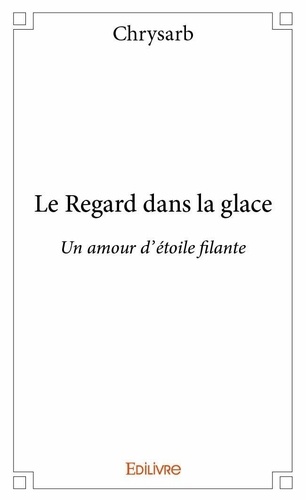 Chrysarb Chrysarb - Le regard dans la glace - Un amour d'étoile filante.