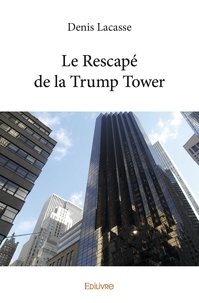 Denis Lacasse - Le Rescapé de la Trump Tower.