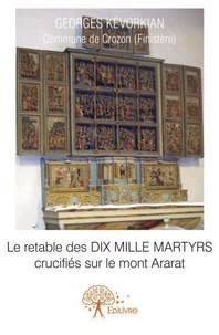 Georges Kévorkian - Le retable des dix mille martyrs crucifiés sur le mont ararat.
