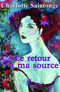 Charlotte Saintonge - Le retour à ma source.