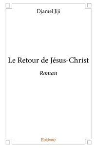 Djamel Jiji - Le retour de jésus christ - Roman.
