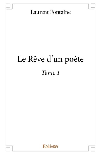 Laurent Fontaine - Le rêve d’un poète 1 : Le rêve d’un poète.