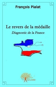 François Pialat - Le revers de la médaille - Diagnostic de la France.