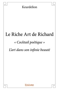 Keurdelion Keurdelion - Le riche art de richard - « Cocktail poétique » L'art dans son infinie beauté.