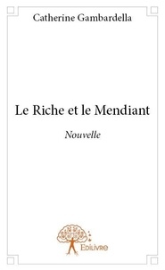 Catherine Gambardella - Le riche et le mendiant - Nouvelle.