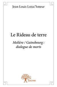 Jean-Louis Lozac'hmeur - Le rideau de terre - Molière / Gainsbourg : dialogue de morts.