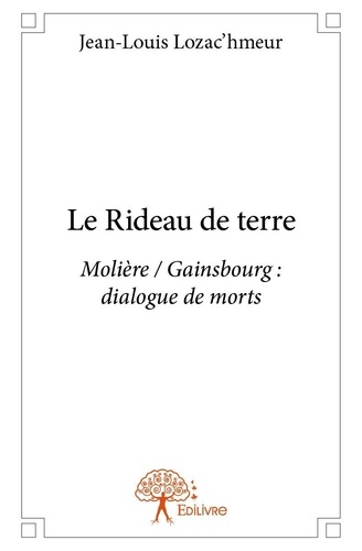 Jean-Louis Lozac'hmeur - Le rideau de terre - Molière / Gainsbourg : dialogue de morts.