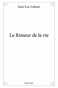 Jean-Luc Lahure - Le rimeur de la vie.