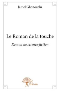 Jamel Ghanouchi - Le roman de la touche - Roman de science-fiction.