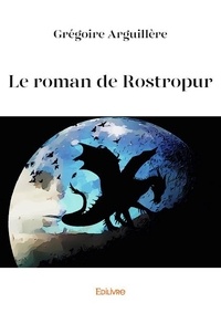 Grégoire Arguillère - Le roman de rostropur.