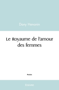 Dany Henonin - Le royaume de l'amour des femmes.