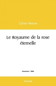 Sylvie Verove - Le royaume de la rose éternelle.