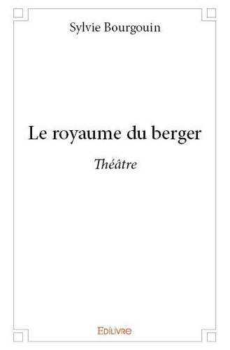 Sylvie Bourgouin - Le royaume du berger - Théâtre.