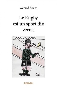 Gerard Senes - Le rugby est un sport dix verres.
