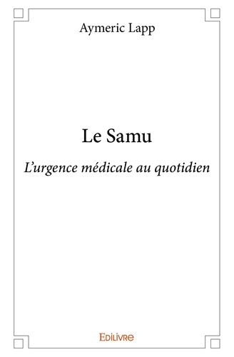 Aymeric Lapp - Le samu - L’urgence médicale au quotidien.