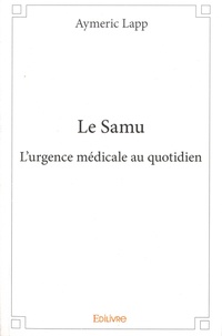 Aymeric Lapp - Le samu - L'urgence médicale au quotidien.