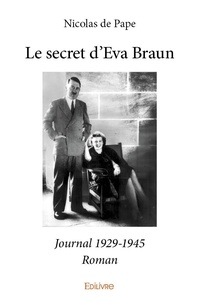 Pape nicolas De - Le secret d'eva braun - Journal 1929-1945 - Roman.