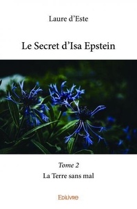Laure D'este - Le secret d'Isa Epstein 2 : Le secret d'isa epstein - La Terre sans mal.