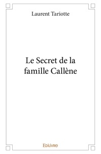 Laurent Tariotte - Le secret de la famille callène.