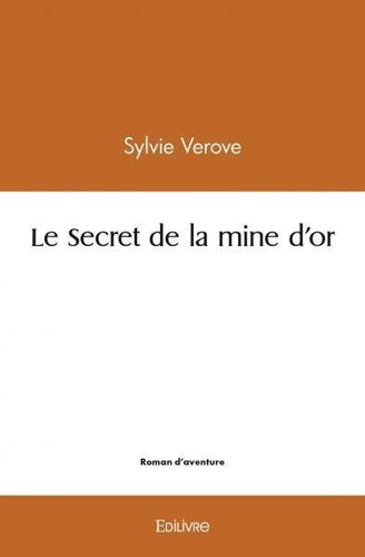 Sylvie Verove - Le secret de la mine d'or.