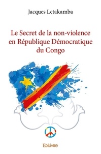 Jacques Letakamba - Le secret de la non violence en république démocratique du congo.