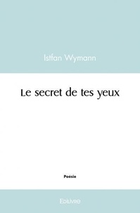 Istfan Wymann - Le secret de tes yeux.