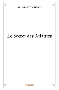 Guillaume Guestin - Le secret des atlantes.