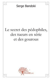 Serge Bandoki - Le secret des pédophiles, des tueurs en série et des gourous.