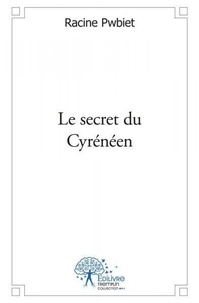 Racine Pwbiet - Le secret du cyrénéen - Roman Fantastique.