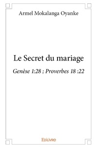 Oyanke armel Mokalanga - Le secret du mariage - Genèse 1:28 ; Proverbes 18 :22.