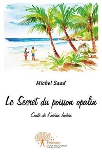 Michel Saad - Le secret du poisson opalin - Conte de l'océan Indien.