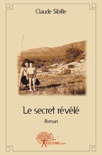 Claude Sibille - Le secret révélé - Roman.