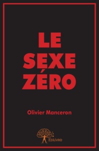Olivier Manceron - Le sexe zéro.