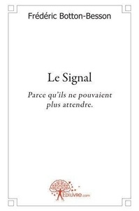 Frédéric Botton-besson - Le signal - Parce qu'ils ne pouvaient plus attendre..