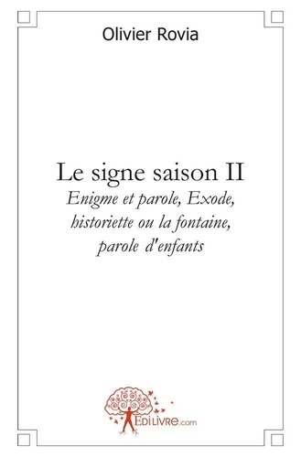 Olivier Rovia - Le signe 2 : Le signe saison ii - Enigme et parole, Exode , historiette ou la fontaine, parole D'enfants.