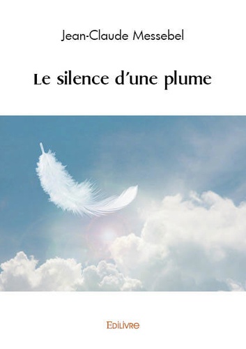 Jean-Claude Messebel - Le silence d'une plume.