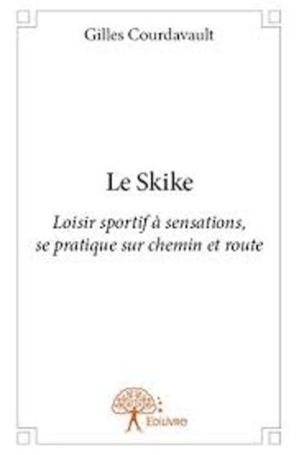 Gilles Courdavault - Le skike - Loisir sportif à sensations, se pratique sur chemin et route.