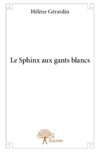 Hélène Gérardin - Le sphinx aux gants blancs.