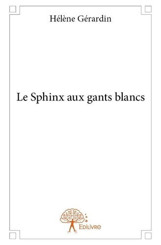 Hélène Gérardin - Le sphinx aux gants blancs.