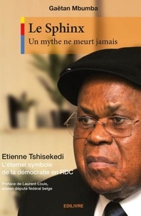 Gaëtan Mbumba - Le sphinx, un mythe ne meurt jamais - Étienne Tshisekedi, l'éternel symbole de la démocratie en RDC.