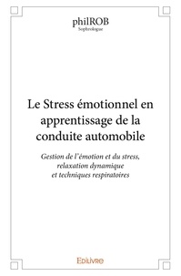 Philrob Philrob - Le stress émotionnel en apprentissage de la conduite automobile - Gestion de l’émotion et du stress, relaxation dynamique et techniques respiratoires.