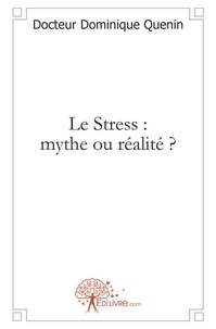 Quenin docteur Dominique - Le stress mythe ou réalité ?.