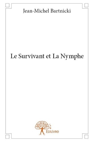 Jean-Michel Bartnicki - Le survivant et la nymphe.