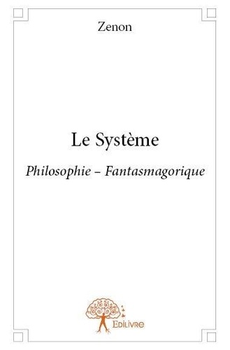 Zenon Zenon - Le système - Philosophie – Fantasmagorique.