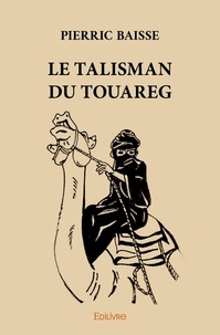Pierric Baisse - Le talisman du touareg.
