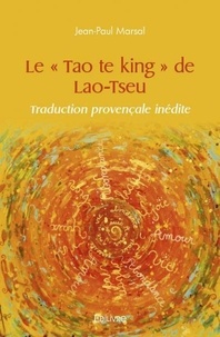 Jean-Paul Marsal - Le " tao te king " de lao tseu - traduction provençale inédite.