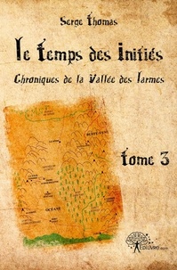 Serge Thomas - Chroniques de la Vallée des larmes 3 : Le temps des initiés - Chroniques de la Vallée des Larmes.