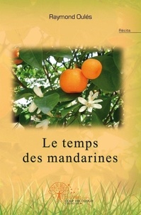 Raymond Oulés - Le temps des mandarines.