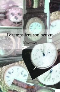 Serge Cotta - Le temps fera son œuvre - Nouvelles.