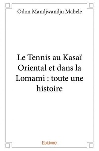 Mabele odon Mandjwandju - Le tennis au kasaï oriental et dans la lomami : toute une histoire.